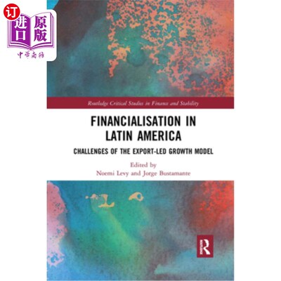 海外直订Financialisation in Latin America: Challenges of the Export-Led Growth Model 拉丁美洲的金融化:出口导向型增