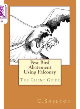 海外直订Pest Bird Abatement Using Falconry: The Client Guide 使用猎鹰消除有害鸟类：客户指南