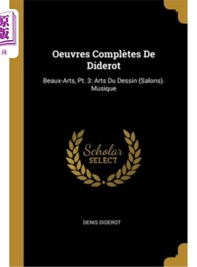 海外直订法语 Oeuvres Complètes De Diderot: Beaux-Arts, Pt. 3: Arts Du Dessin (Salons). Musiqu 狄德罗全集:美术，第3