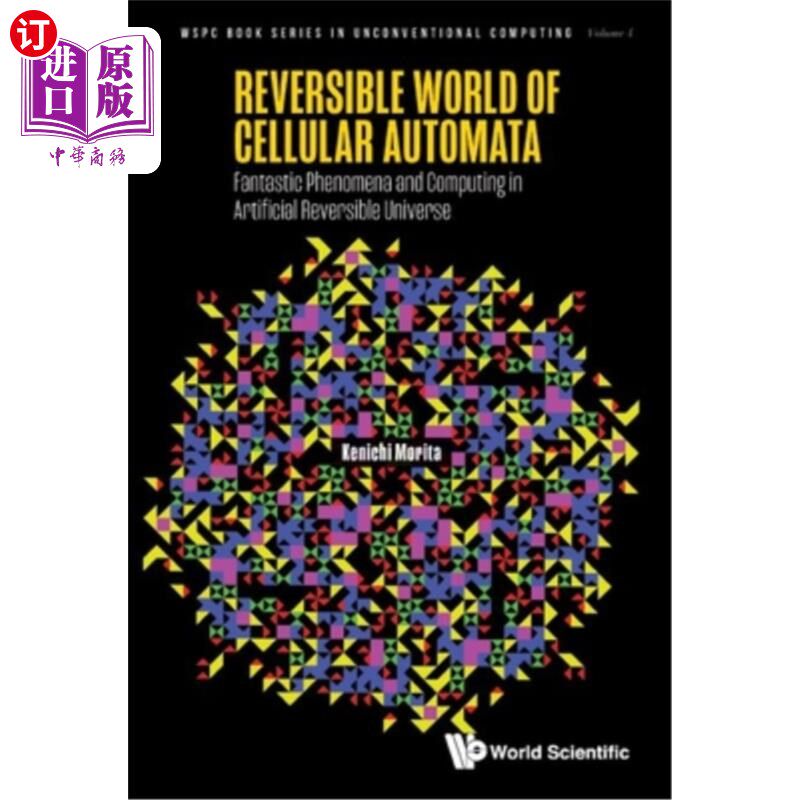 海外直订Reversible World of Cellular Automata: Fantastic Phenomena and Computing in Arti 元胞自动机的可逆世界：人工