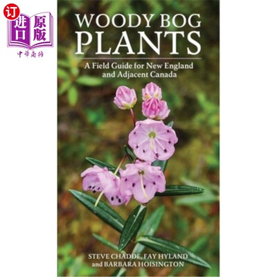 海外直订Woody Bog Plants: A Field Guide for New England and Adjacent Canada 木本沼泽植物：新英格兰和邻近加拿大的野