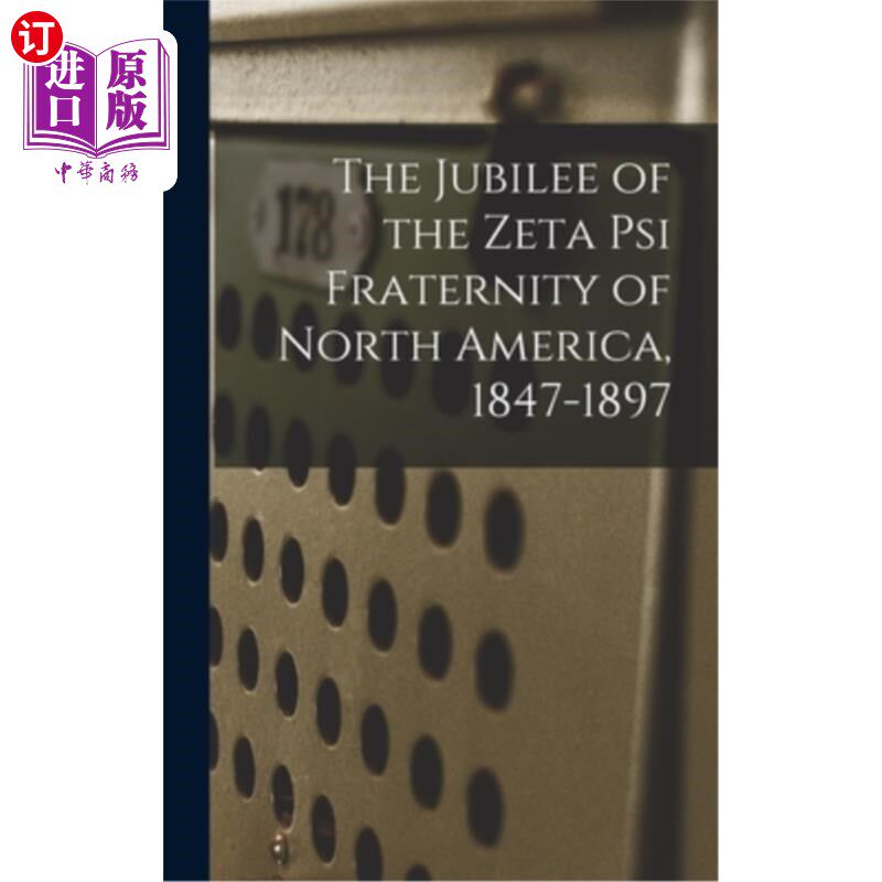 海外直订The Jubilee of the Zeta Psi Fraternity of North America, 1847-1897 北美泽塔普赛兄弟会的周年庆，1847-1897