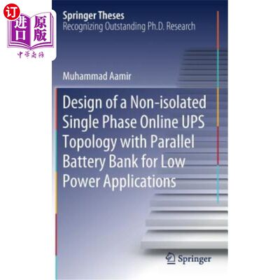 海外直订Design of a Non-Isolated Single Phase Online Ups Topology with Parallel Battery  用于低功耗应用的带并联电池