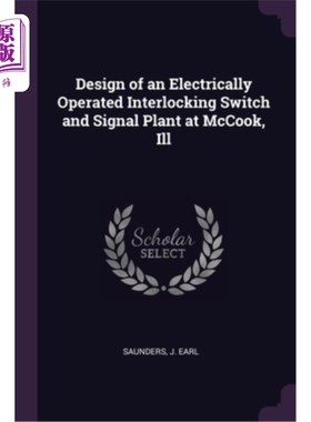 海外直订Design of an Electrically Operated Interlocking Switch and Signal Plant at McCoo 伊利诺伊州McCoo
