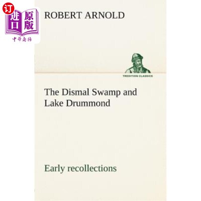 海外直订The Dismal Swamp and Lake Drummond, Early recollections Vivid portrayal of Amusi 阴郁的沼泽和德拉蒙德湖，是