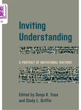 海外直订Inviting Understanding: A Portrait of Invitational Rhetoric 邀请式理解:邀请式修辞的写照