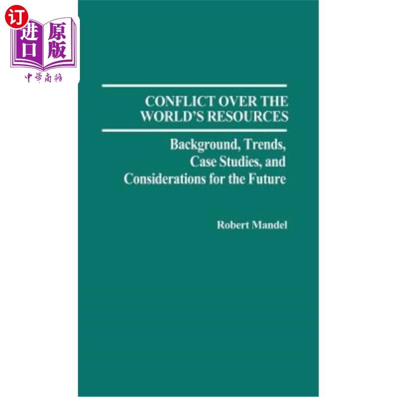 海外直订Conflict Over the World's Resources: Background, Trends, Case Studies, and Consi 世界资源冲突:背景、趋势、