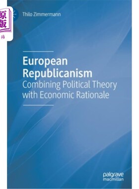 海外直订European Republicanism: Combining Political Theory with Economic Rationale 欧洲共和主义:政治理论与经济理论