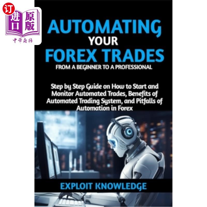 海外直订Automating Your Forex Trades from a Beginner to a Professional: Step by Step Gui 自动化您的外汇交易从一个初