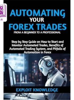 海外直订Automating Your Forex Trades from a Beginner to a Professional: Step by Step Gui 自动化您的外汇交易从一个初