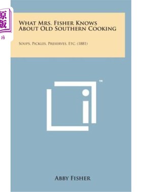 海外直订What Mrs. Fisher Knows about Old Southern Cooking: Soups, Pickles, Preserves, Et 费希尔夫人对南方古老烹饪的