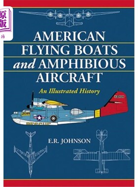 海外直订American Flying Boats and Amphibious Aircraft: An Illustrated History 美国飞艇和水陆两栖飞机:一个图解的历史