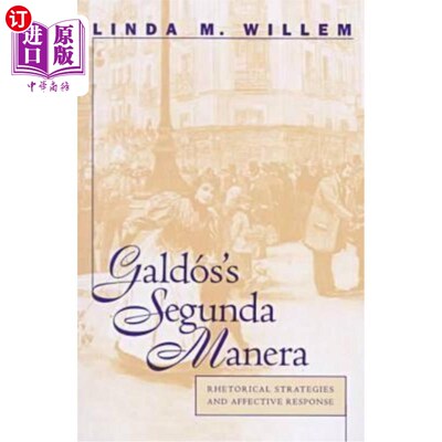 海外直订Galdós's Segunda Manera: Rhetorical Strategies and Affective Response Galdós的Segunda Manera
