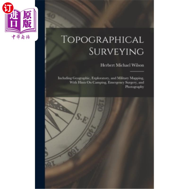 海外直订Topographical Surveying: Including Geographic, Exploratory, and Military Mapping 地形测量:包括地理，探索和