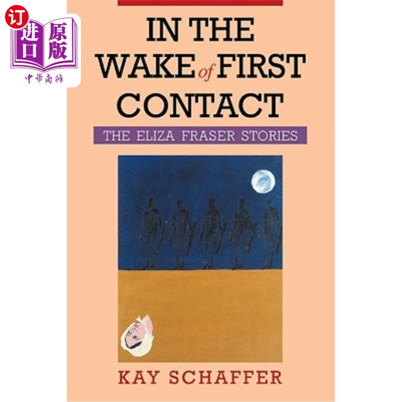 海外直订In the Wake of First Contact: The Eliza Fraser Stories 首次接触之后:伊丽莎·弗雷泽的故事