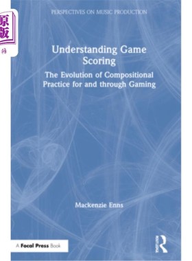 海外直订Understanding Game Scoring: The Evolution of Compositional Practice for and Thro 理解游戏得分:游戏中作曲练