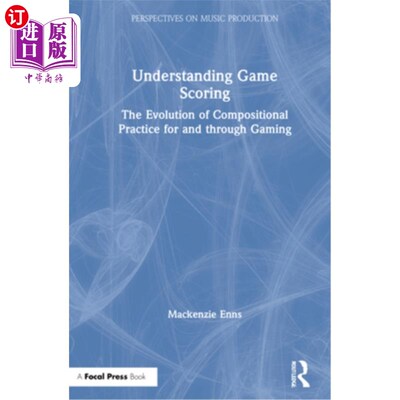 海外直订Understanding Game Scoring: The Evolution of Compositional Practice for and Thro 理解游戏得分:游戏中作曲练