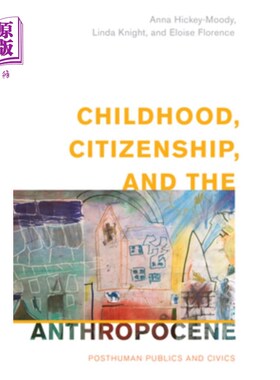 海外直订Childhood, Citizenship, and the Anthropocene: Posthuman Publics and Civics 童年、公民与人类世:后人类公共与