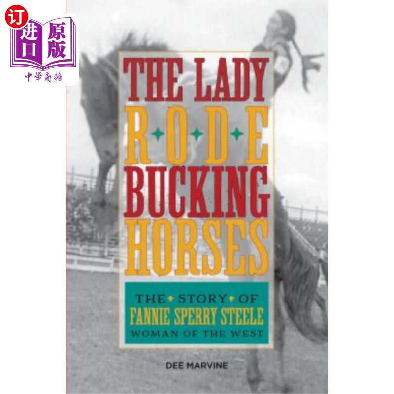 海外直订Lady Rode Bucking Horses: The Story of Fannie Sperry Steele, Woman of the West 骑马的夫人:范妮斯佩里斯蒂尔