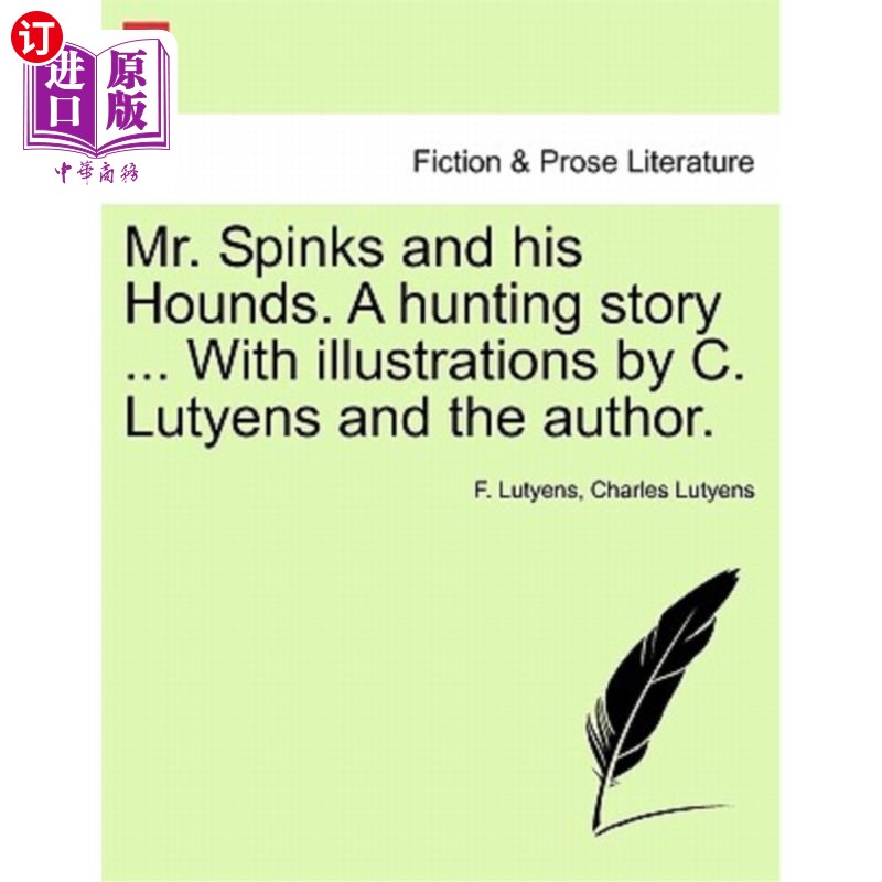 海外直订Mr. Spinks and His Hounds. a Hunting Story ... with Illustrations by C. Lutyens  斯宾克斯先生和他的猎犬。一