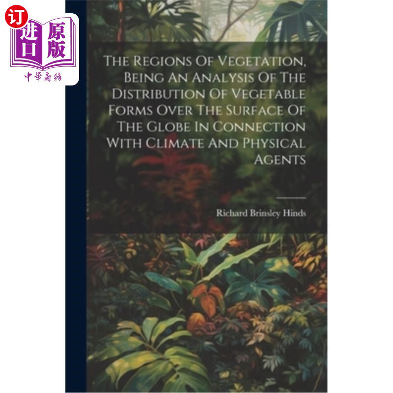 海外直订The Regions Of Vegetation, Being An Analysis Of The Distribution Of Vegetable Fo 植被区域——地球表面植物形