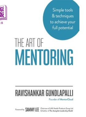 海外直订The Art of Mentoring: Simple tools & techniques to achieve your full potential 指导的艺术：实现你全部潜能的