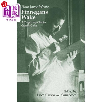 海外直订How Joyce Wrote Finnegans Wake: A Chapter-by-Chapter Genetic Guide 乔伊斯是怎么写芬尼根·威克的？