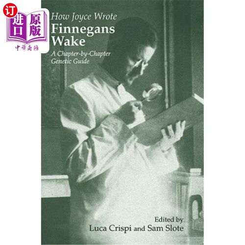 海外直订How Joyce Wrote Finnegans Wake: A Chapter-by-Chapter Genetic Guide 乔伊斯是怎么写芬尼根·威克的？