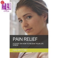 海外直订Pain Relief: A Guide on How to Relieve Your Life Stress 疼痛缓解：如何缓解生活压力的指南