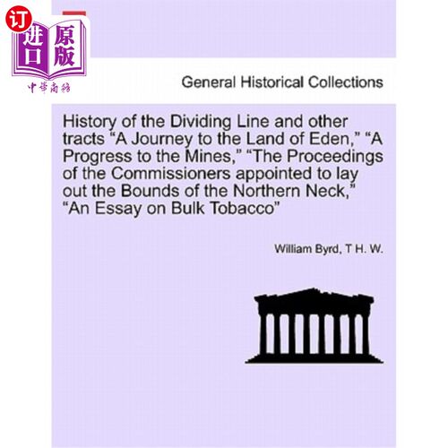 海外直订History of the Dividing Line and Other Tracts a Journey to the Land of Eden, a P 《分界线和其他领域的历史》
