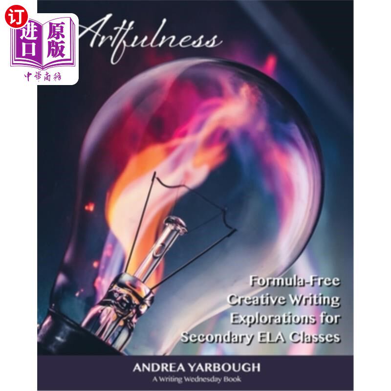 海外直订Artfulness: Formula-Free Creative Writing Explorations for Secondary ELA Classes 艺术:中学ELA课程的无公式创图片