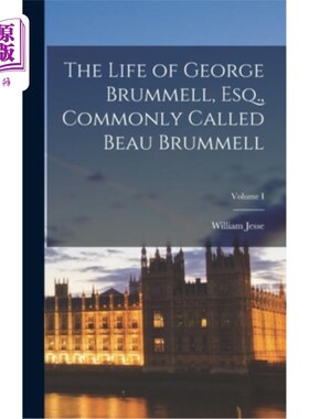 海外直订医药图书The Life of George Brummell, Esq., Commonly Called Beau Brummell; Volume I 乔治·布鲁梅尔先生的一生