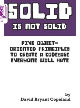 海外直订SOLID is not Solid: Five Object-Oriented Principles To Create a Codebase Everyon 实体并非实体:创建人人讨厌