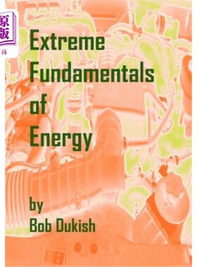 海外直订Extreme Fundamentals of Energy: Alternative Energy and Green Technology 能源的极端基础：替代能源和绿色技术
