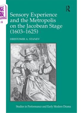 海外直订Sensory Experience and the Metropolis on the Jacobean Stage (1603-1625) 感官体验与雅可比舞台上的大都会(1603