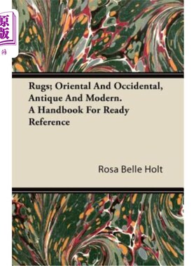 海外直订Rugs; Oriental and Occidental, Antique and Modern. a Handbook for Ready Referenc 地毯;东方和西方，古董和现