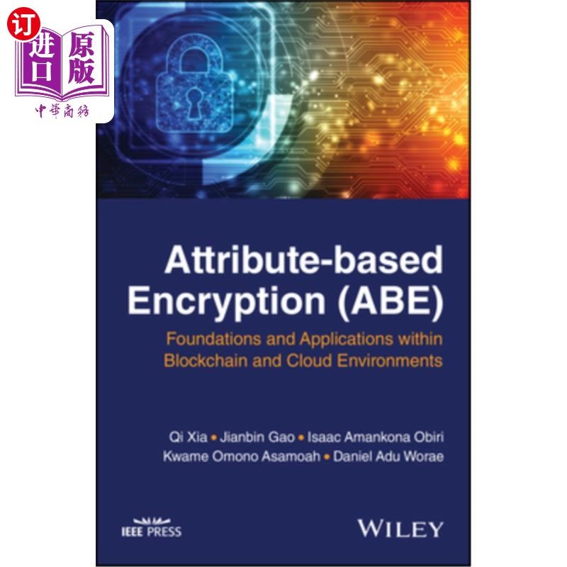 海外直订Attribute-Based Encryption (Abe): Foundations and Applications Within Blockchain 基于属性的加密(Ab