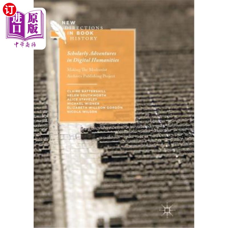 海外直订Scholarly Adventures in Digital Humanities: Making the Modernist Archives Publis 数字人文学科的学术冒险：现