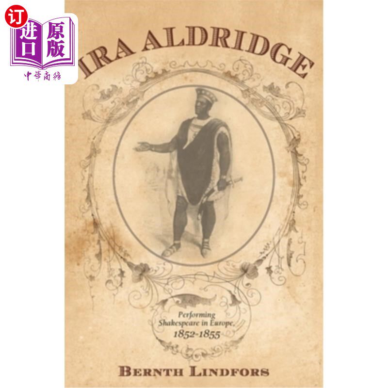 海外直订Ira Aldridge: Performing Shakespeare in Europe, 1852-1855 艾拉·奥尔德里奇:莎士比亚在欧洲的演出，1852-1855