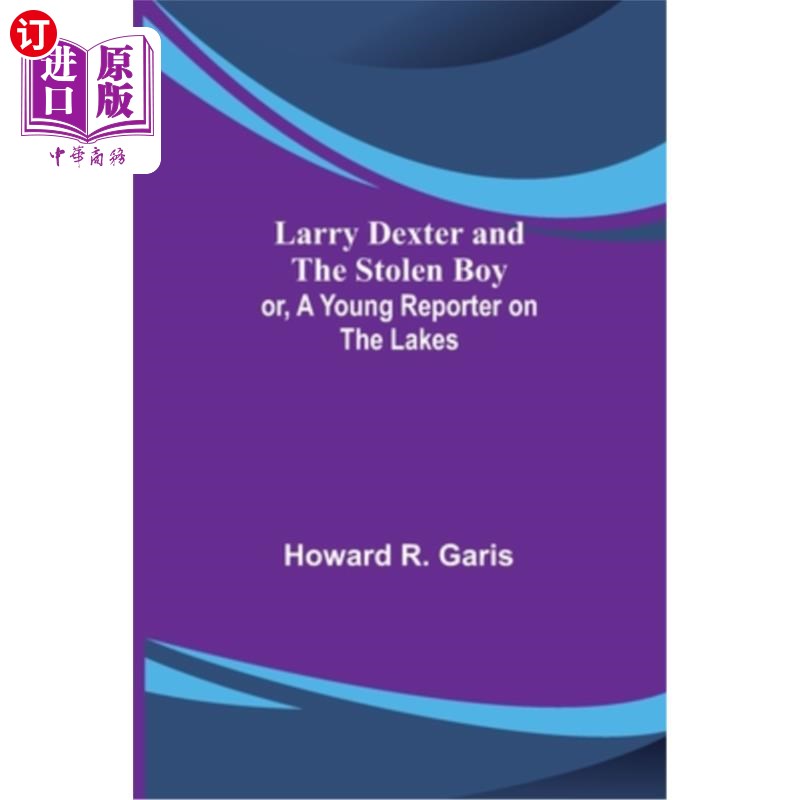 海外直订Larry Dexter and the Stolen Boy; or, A Young Reporter on the Lakes拉里德克斯特和被偷的男孩;或《湖上的年轻