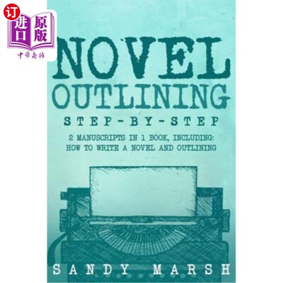海外直订Novel Outlining: Step-by-Step - 2 Manuscripts in 1 Book - Essential Novel Outlin 小说提纲:一步一步- 2手稿在
