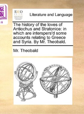 海外直订The History of the Loves of Antiochus and Stratonice: In Which Are Interspers'd  安条克和斯特拉托尼斯的情史