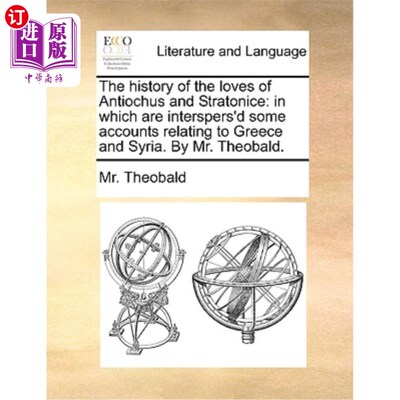 海外直订The History of the Loves of Antiochus and Stratonice: In Which Are Interspers'd  安条克和斯特拉托尼斯的情史