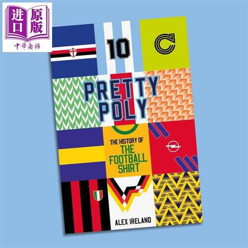 多彩球衣 足球衫的历史 Pretty Poly  The History of the Football Shirt 英文原版 Alex Ireland【中商原版】