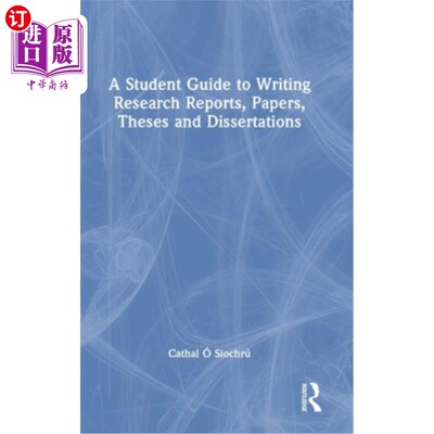 海外直订A Student Guide to Writing Research Reports, Papers, Theses and Dissertations 写研究报告，论文，论文和学位