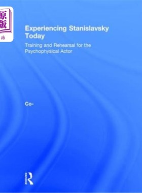 海外直订Experiencing Stanislavsky Today: Training and Rehearsal for the Psychophysical A 今天体验斯坦尼斯拉夫斯基:
