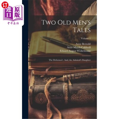 海外直订Two Old Men's Tales: The Deformed; And, the Admiral's Daughter; Volume 1 《两个老人的故事：变形》；还有海军