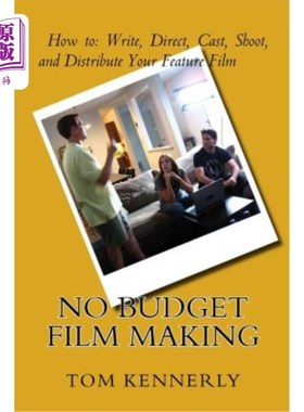 海外直订No Budget Film Making: How to Write, Direct, Cast, Shoot, and Distribute Your Fe 无预算电影制作：如何写，导