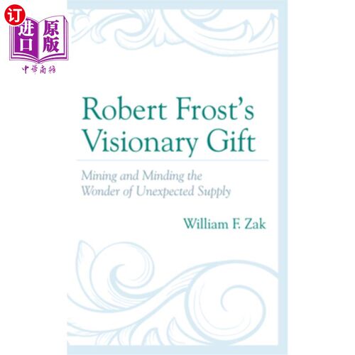 海外直订Robert Frost's Visionary Gift: Mining and Minding the Wonder of Unexpected Suppl 罗伯特·弗罗斯特富有远见的
