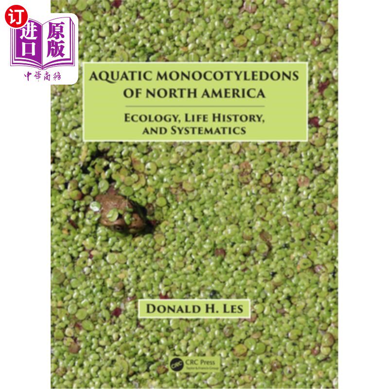 海外直订Aquatic Monocotyledons of North America: Ecology, Life History, and Systematics 北美水生单子叶植物:生态学、